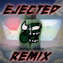 Ejected [TTK's Remix]