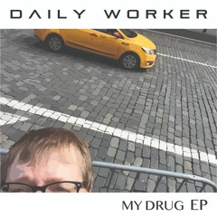 Daily Worker - "My Drug"