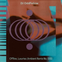 Offline Luxuries (Remix) by DJ OddFellow for Oblong Square Records