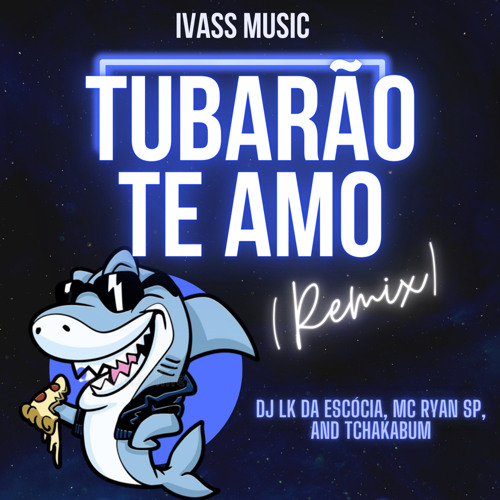 Stream Tubarao te amo (Original by DJ LK da Escocia, Ryan SP, MC Daniel