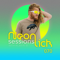 Neonlick Sessions with Robert B - Episode 70