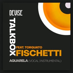 Fischetti & Talkbox Feat. Torquato - Aquarela (Instrumental Mix)