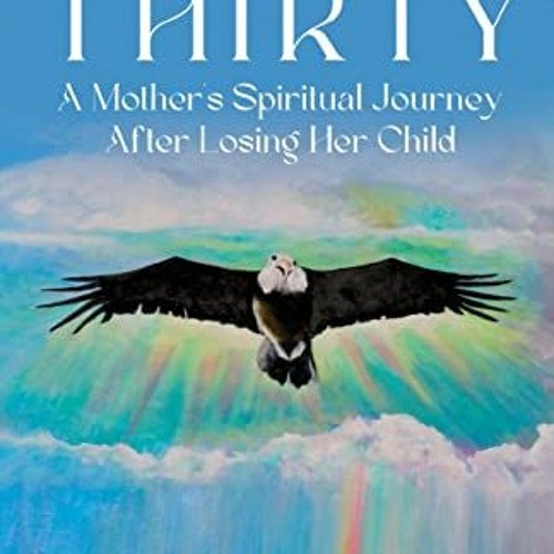 [Get] [KINDLE PDF EBOOK EPUB] Thirty: A Mother's Spiritual Journey After Losing Her C