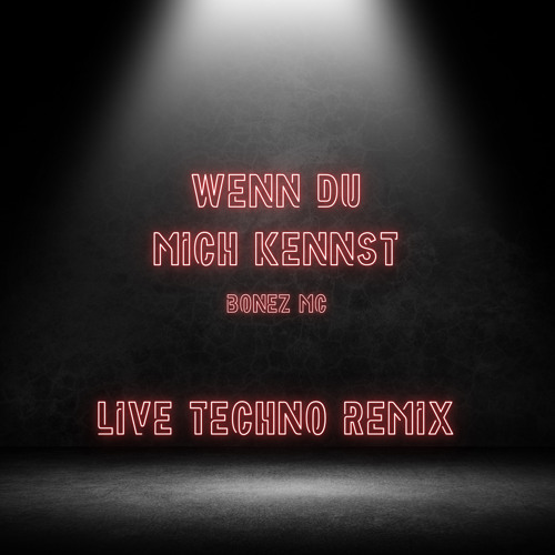 Bonez MC- Wenn du mich Kennst LIVE TECHNO REMIX (Leon Krawtschuk)