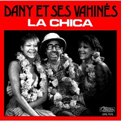 DANY ET SES VAHINES - LA CHICA