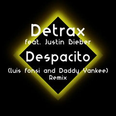 Despacito (Remix) - Detrax Feat. Justin Bieber