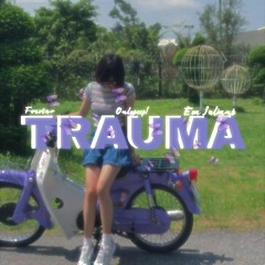 Trauma! w/Eza Juliant + Fvcxtur ( prod brayyy! )