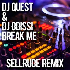 Dj Quest & Dj Odissi - Break Me (SellRude Remix)