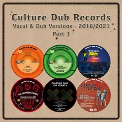 Culture Dub Records - Vocal and Dub Versions - 2016/​​​2021 - Part 1