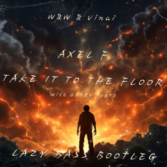 W&W x VINAI - AXEL F (Take It To The Floor) with Gabry Ponte (Lazy Bass Bootleg) Pitch up +1