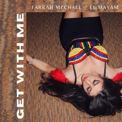 GET WITH ME - FARRAH MECHAEL X EL MAYAM