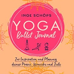 [PDF DOWNLOAD] Yoga Bullet Journal: Zur Inspiration und Planung deiner Praxis. Wünsche und Ziele