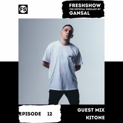 GANSAL - FRESHSHOW 12 (Guest KITONE Live Mix) [FS]