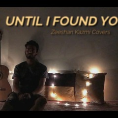 UNTIL I FOUND YOU | Stephen Sanchez | Zeeshan Kazmi Covers