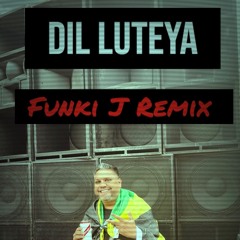 Dil Luteya X Who Am I -  Funki J Remix