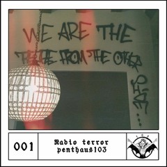RADIO TERROR 001 | PENTHAUS 103