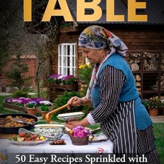 ✔Audiobook⚡️ The Rustic Table: 50 Easy Recipes Sprinkled with Love and Tradition