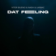 Vitor Bueno, NASH & LARBAC - Dat Feeling [Downloaded By Vintage Culture]