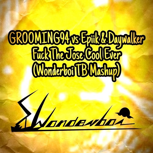 GROOMING94 vs Epiik & Daywalker - Fuck The Jose Cool Ever (Wonderboi TB MashUp){Skip 60 Seconds}