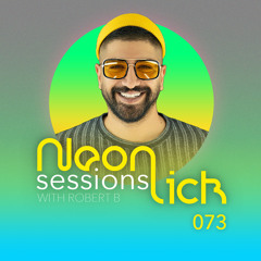 Neonlick Sessions with Robert B - Episode 73