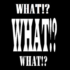 WHAT!?