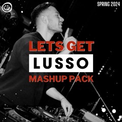 LETS GET LUSSO - Mashup Pack - Spring 2024 - [EDM, Techno, Big Room]