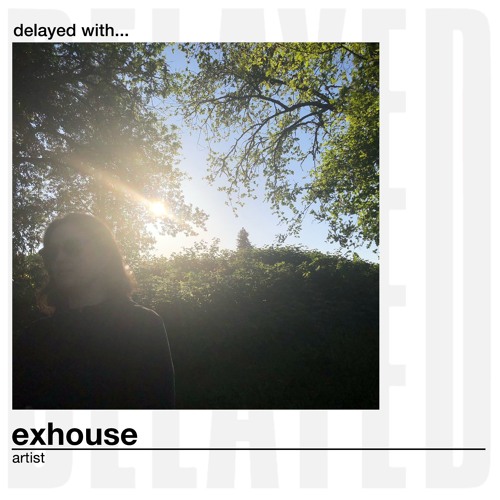 Delayed with... exhouse