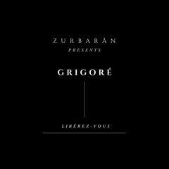Zurbarån presents - Grigoré - Libérez-vous