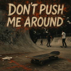 Dont Push Me Around