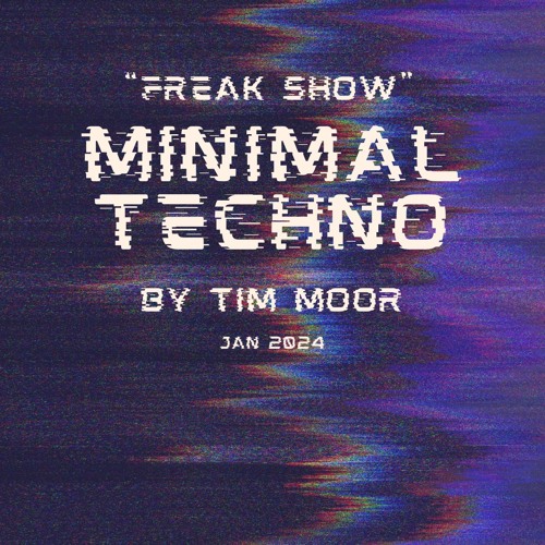 "Freak show' Minimal techno Mix by Tim Moor - Jan24