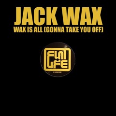 [FLAT003] Jack Wax - Wax Is All (Gonna Take You Off)