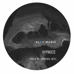 Hypnoize - Trova Me (Original Mix)