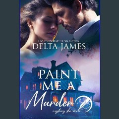 [Ebook] ✨ Paint Me A Murder: A Steamy Small Town Murder Mystery (Mystery, She Wrote Book 3) get [P