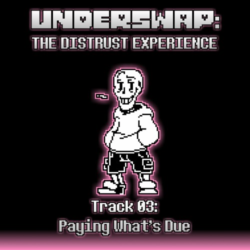[Underswap: The Distrust Experience] Track 003: Paying What's Due