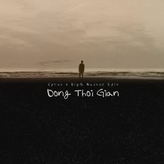 Dòng Thời Gian ( Cyrus x BigQ Mashup & Edit ) - Nguyễn Hải Phong *FREE DOWNLOAD*