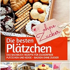 free Die besten Plätzchen  ohne Zucker: Das Backbuch: Rezepte für zuckerfreie Plätzchen und Kekse