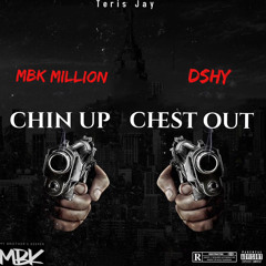 Chin Up Chest Out - MBK Million ft. Dshy