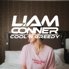 Cool N Greedy (Liam Conner Mashup)