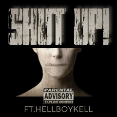 SHUT UP!(ftHELLBOYKELL)