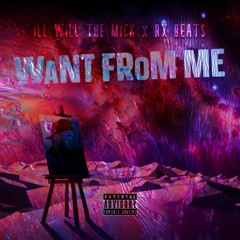 WaNT FRoM ME X ILL WiLL THE MiCK X RX BEATS