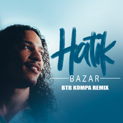 HATIK - BAZAR (BTB REMIX)