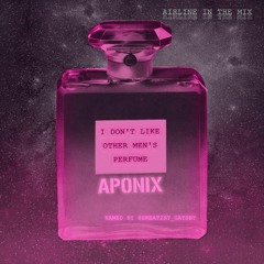 APONIX,@great2st gatsby - I Don't Like Other Men's Perfume