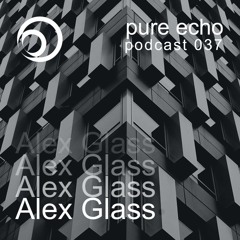 Pure Echo Podcast #037 - Alex Glass