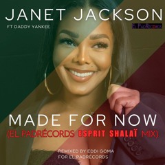 Janet Jackson ft Daddy Yankee- Made For Now (El PadRécords Esprit ShalaÏ Sebene Mix)