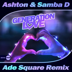 Ashton & Samba D - Love Generation Ade Square Remix