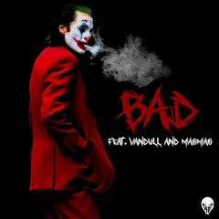 BAD feat. Vandull & MagMag