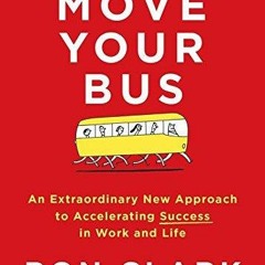 PDF Move Your Bus: An Extraordinary New Approach to Accelerating Success