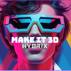 Hybrix - Make It 3D