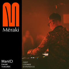 ManID - Deep Lounge Experience | Live at Meraki 15.02.2025