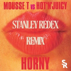 Mousse T Vs Hot 'N' Juicy - Horny (Stanley Redex Remix)